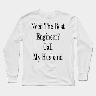 Need The Best Engineer? Call My Husband Long Sleeve T-Shirt